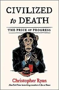 Civilized to Death by Christopher Ryan