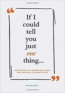 If I Could Tell You Just One Thing by Richard Reed