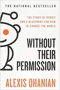 Without Their Permission: The Story of Reddit and a Blueprint for How to Change the World
