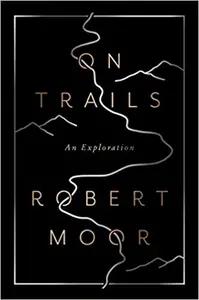 On Trails by Robert Moor