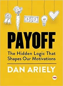 Payoff: The Hidden Logic That Shapes Our Motivations
