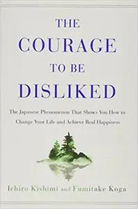 The Courage To Be Disliked by Ichiro Kishimi