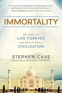 Immortality: The Quest to Live Forever and How It Drives Civilization
