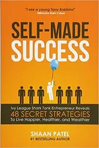 Self-Made Success: Ivy League Shark Tank Entrepreneur Reveals 48 Secret Strategies To Live Happier, Healthier, And Wealthier
