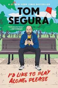 I'd Like To Play Alone, Please by Tom Segura