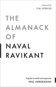 The Almanack of Naval Ravikant by Eric Jorgenson