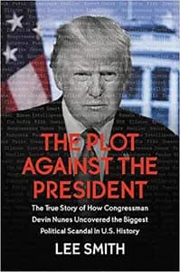 The Plot Against the President: The True Story of How Congressman Devin Nunes Uncovered the Biggest Political Scandal in U.S. History