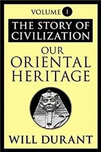 The Story of Civilization: Our Oriental Heritage: The Story of Civilization, Volume I