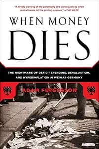 When Money Dies: The Nightmare of the Weimar Hyper-inflation