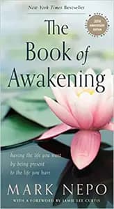 The Book of Awakening: Having the Life You Want by Being Present to the Life You Have (20th Anniversary Edition)