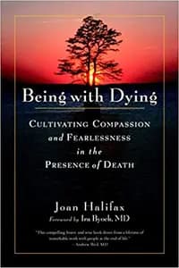 Being With Dying: Cultivating Compassion and Fearlessness in the Presence of Death