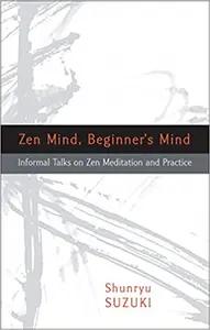 Zen Mind, Beginners Mind by Shunryu Suzuki