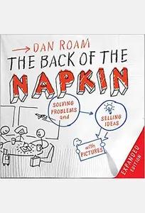 The Back of the Napkin by Dan Roam