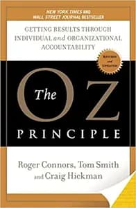 The Oz Principle: Getting Results Through Individual and Organizational Accountability