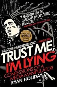 Trust Me, I'm Lying by Ryan Holiday