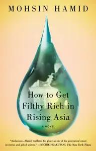 How to Get Filthy Rich in Rising Asia by Mohsin Hamid