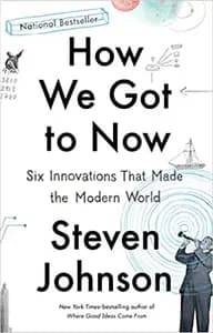 How We Got To Now: Six Innovations That Made the Modern World
