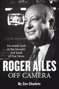 Roger Ailes: Off Camera: An inside look at the founder and head of Fox News