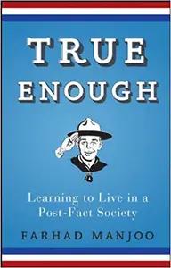 True Enough by Farhad Manjoo