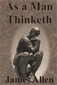 As A Man Thinketh by James Allen