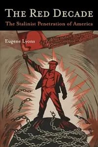 The Red Decade: The Classic Work on Communism in America During the Thirties-The Stalinist Penetration of America