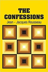 The Confessions by Jean-Jacques Rousseau