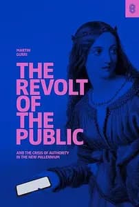 The Revolt of the Public: And the Crisis of Authority in the New Millennium