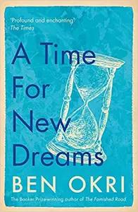 A Time for New Dreams by Ben Okri