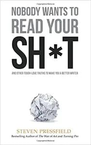 Nobody Wants To Read Your Sh*t: Why That Is And What You Can Do About It