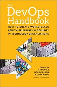 The DevOps Handbook: How to Create World-Class Agility, Reliability, & Security in Technology Organizations