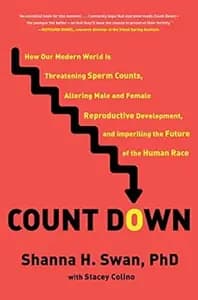 Count Down: How Our Modern World Is Threatening Sperm Counts, Altering Male and Female Reproductive Development, and Imperiling the Future of the Human Race
