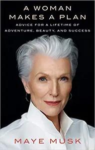 A Woman Makes a Plan by Maye Musk