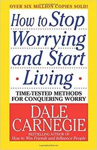 How to Stop Worrying and Start Living by Dale Carnegie