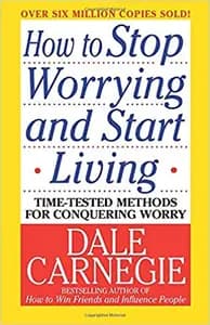 How to Stop Worrying and Start Living
