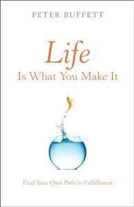 Life Is What You Make It by Peter Buffett