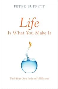 Life Is What You Make It: Find Your Own Path to Fulfillment