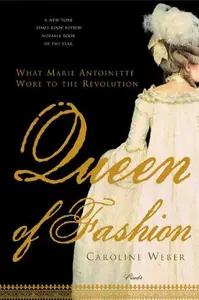 Queen of Fashion by Caroline Weber