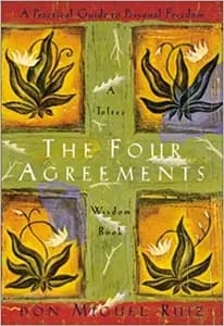 The Four Agreements: Using The Four Agreements to Master the Dream of Your Life
