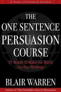 The One Sentence Persuasion Course: 6 Steps to Unlimited Clients & Financial Freedom