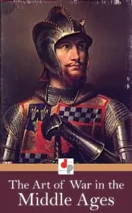 The Art of War in the Middle Ages: A.D. 378–1515
