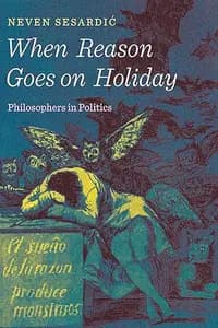 When Reason Goes on Holiday: Philosophers in Politics
