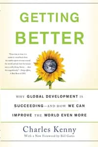 Getting Better: Why Global Development Is Succeeding--And How We Can Improve the World Even More