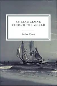 Sailing Alone Around The World by Joshua Slocum