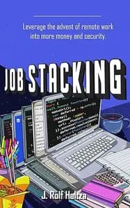 Job Stacking: Leverage the advent of remote work into more money and security