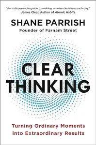 Clear Thinking by Shane Parrish