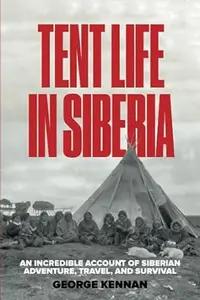 Tent Life in Siberia by George Kennan