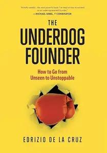 The Underdog Founder by Edrizio de la Cruz