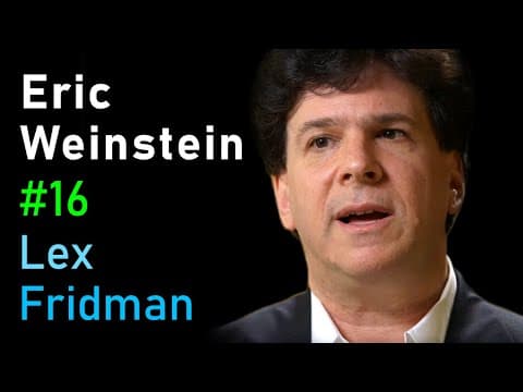 Eric Weinstein: Revolutionary Ideas in Science, Math, and Society | Lex Fridman Podcast #16 thumbnail