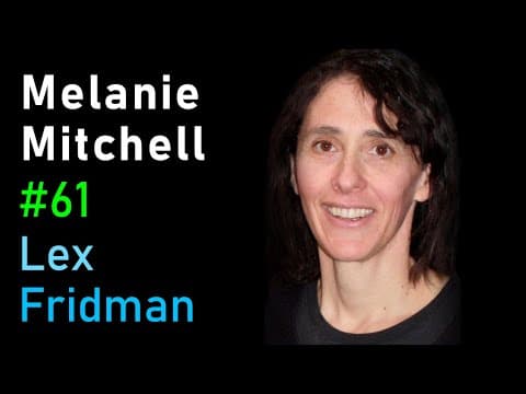 Melanie Mitchell: Concepts, Analogies, Common Sense & Future of AI | Lex Fridman Podcast #61 thumbnail