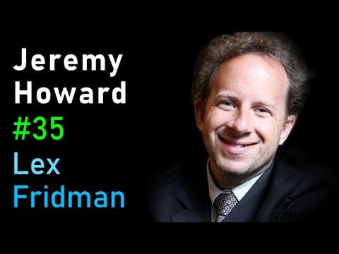 Jeremy Howard: fast.ai Deep Learning Courses and Research | Lex Fridman Podcast #35 thumbnail